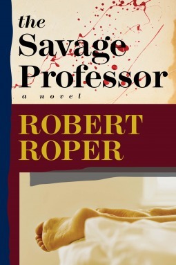 The Savage Professor by Robert Roper