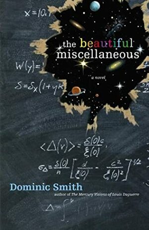 The Beautiful Miscellaneous by Dominic Smith