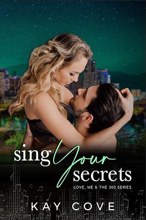 Sing Your Secrets by Kay Cove