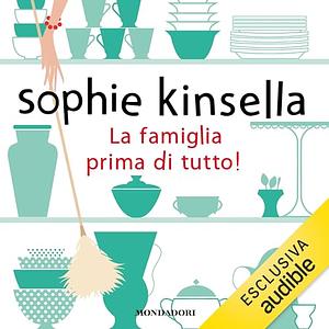 La famiglia prima di tutto! by Sophie Kinsella