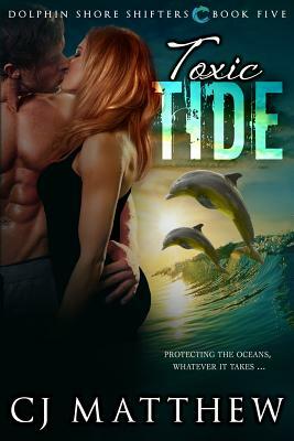 Toxic Tide: Dolphin Shore Shifters Book 5 by Cj Matthew