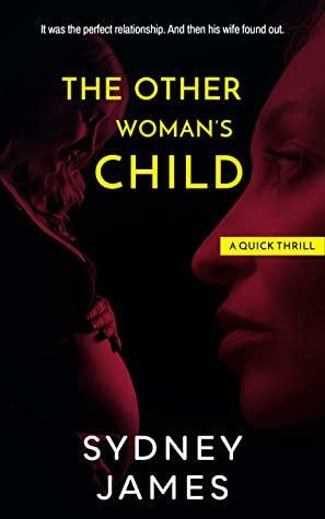 The Other Woman's Child: A Sydney James Short Thrill by Sydney James