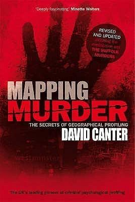 Mapping Murder: The Secrets of Geographical Profiling. David Canter by David Canter, David Canter