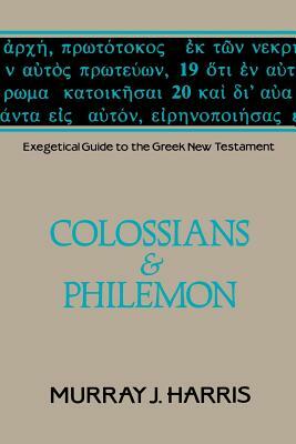 Exegetical Guide to the Greek New Testament, Volume 12: Colossians and Philemon by Murray J. Harris