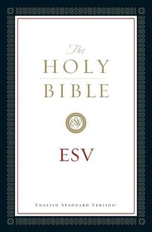 The Holy Bible, ESV by Anonymous