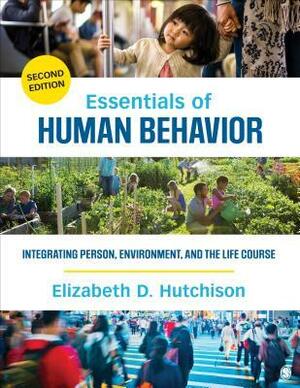 Essentials of Human Behavior: Integrating Person, Environment, and the Life Course by Elizabeth D. Hutchison