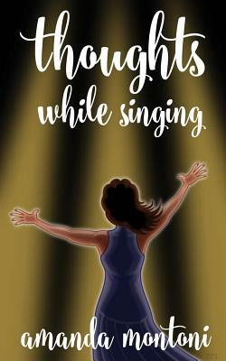 thoughts while singing by Amanda Montoni