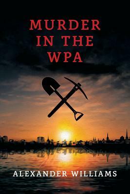 Murder in the Wpa: (a Golden-Age Mystery Reprint) by Alexander Williams