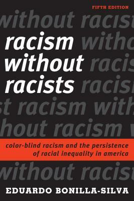 Racism without Racists: Color-Blind Racism and the Persistence of Racial Inequality in America, Fifth Edition by Eduardo Bonilla-Silva