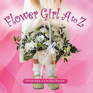 Flower Girl A to Z by Penelope Colville Paine