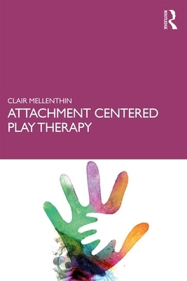 Attachment Centered Play Therapy by Clair Mellenthin