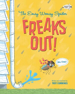 The Eensy Weensy Spider Freaks Out! by Troy Cummings