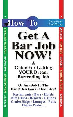 How to Get a Bar Job Now! by Scott Young, Louie Keen