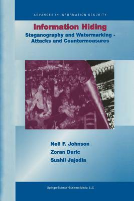 Information Hiding: Steganography and Watermarking-Attacks and Countermeasures: Steganography and Watermarking - Attacks and Countermeasures by Zoran Duric, Neil F. Johnson, Sushil Jajodia