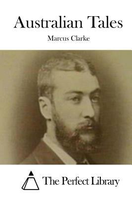 Australian Tales by Marcus Clarke