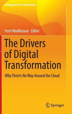 The Drivers of Digital Transformation: Why There's No Way Around the Cloud by 