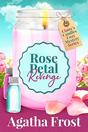 Rose Petal Revenge by Agatha Frost
