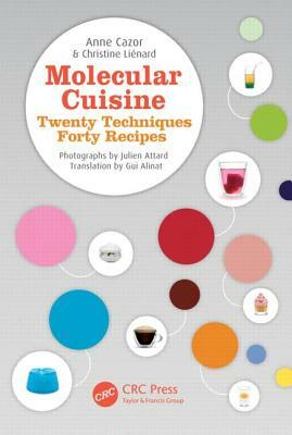 Molecular Cuisine: Twenty Techniques, Forty Recipes by Anne Cazor, Gui Alinat, Christine Lienard
