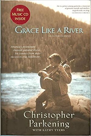 Grace like a River: An Autobiography by Kathy Tyers, Christopher Parkening