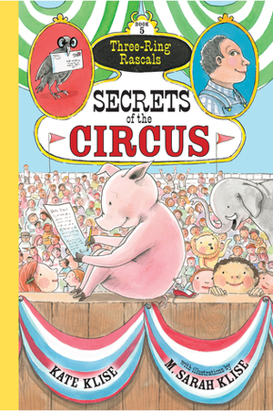 Secrets of the Circus by M. Sarah Klise, Kate Klise