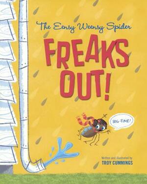 Eensy Weensy Spider Freaks Out! Big-Time! by Troy Cummings