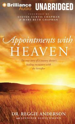 Appointments with Heaven: The True Story of a Country Doctor's Healing Encounters with the Hereafter by Reggie Anderson