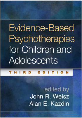 Evidence-Based Psychotherapies for Children and Adolescents, Second Edition by John R. Weisz