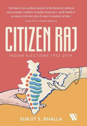 Citizen Raj: Indian Elections 1952-2019 by Surjit S. Bhalla