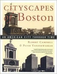 Cityscapes of Boston: An American City Through Time by Peter Vanderwarker, Robert Campbell