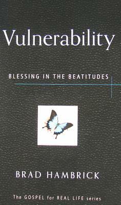 Vulnerability: Blessing in the Beatitudes by Brad Hambrick