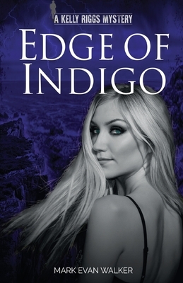 Edge of Indigo: A Kelly Riggs Mystery by Mark Evan Walker
