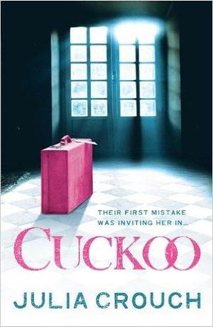 Cuckoo: The original twisted psychological drama by Julia Crouch, Julia Crouch