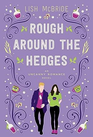 Rough Around the Hedges: An Uncanny Romance Novel by Lish McBride