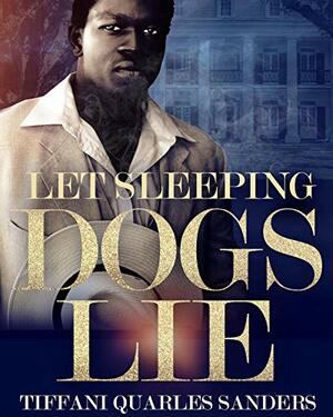 Let Sleeping Dogs Lie by Tiffani Quarles-Sanders