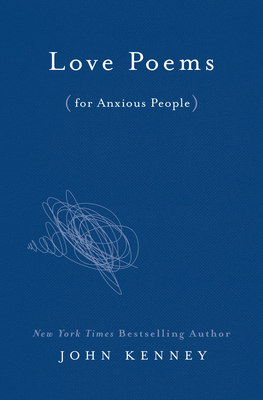 Love Poems for Anxious People by John Kenney