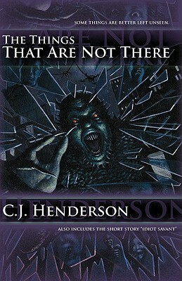 The Things That Are Not There by C. J. Henderson