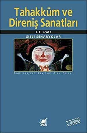 Tahakküm ve Direniş Sanatları: Gizli Senaryolar by James C. Scott