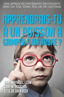 Apprendrais-tu à un poisson à grimper à un arbre? (Would You Teach a Fish - French) by Dain Heer, Anne Maxwell, Gary M. Douglas