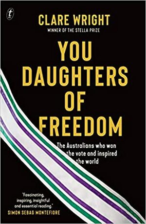 You Daughters Of Freedom by Clare Wright