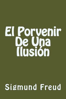 El Porvenir De Una Ilusion (Spanish Edition) by Sigmund Freud