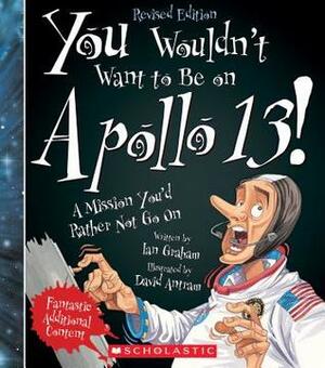 You Wouldn't Want to Be on Apollo 13! (Revised Edition) by David Antram, Ian Graham