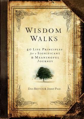 Wisdomwalks: 40 Life Principles for a Significant and Meaningful Journey by Dan Britton, Jimmy Page
