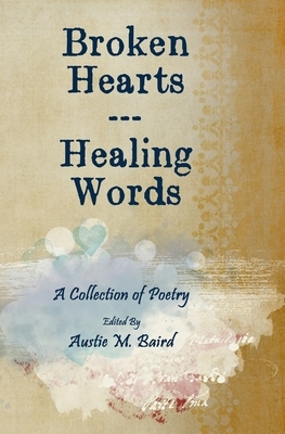 Broken Hearts - Healing Words by Austie M. Baird