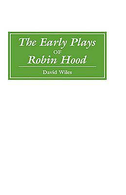 The Early Plays of Robin Hood by David Wiles