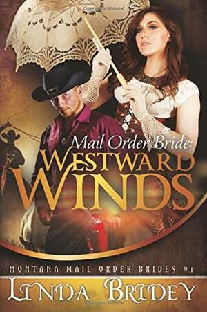 Mail Order Bride: Westward winds: A Clean Historical Mail Order Bride Romance (Montana Mail Order Brides) (Volume 1) by Linda Bridey