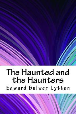 The Haunted and the Haunters by Edward Bulwer Lytton Lytton