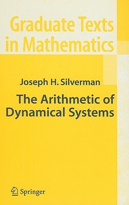 The Arithmetic of Dynamical Systems by J. H. Silverman