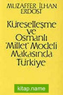 Küreselleşme ve Osmanlı "millet" modeli makasında Türkiye by Muzaffer İlhan Erdost