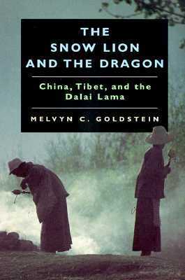 The Snow Lion and the Dragon: China, Tibet, and the Dalai Lama by Melvyn C. Goldstein