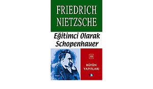 Eğitimci Olarak Schopenhauer by Friedrich Nietzsche